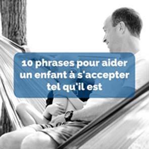 10 phrases pour aider un enfant a saccepter tel quil est 1